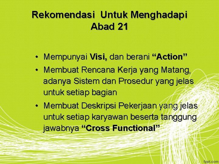 Rekomendasi Untuk Menghadapi Abad 21 • • Mempunyai Visi, dan berani “Action” Membuat Rencana