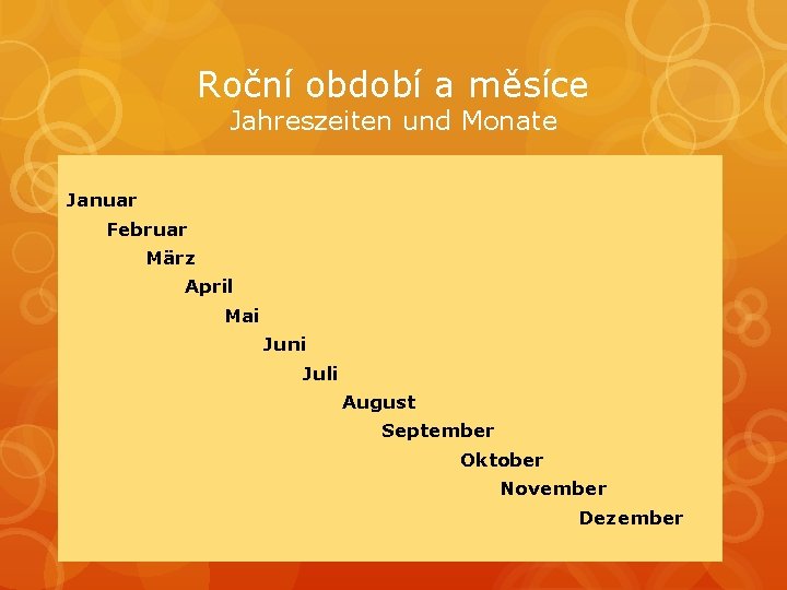 Roční období a měsíce Jahreszeiten und Monate Januar Februar März April Mai Juni Juli