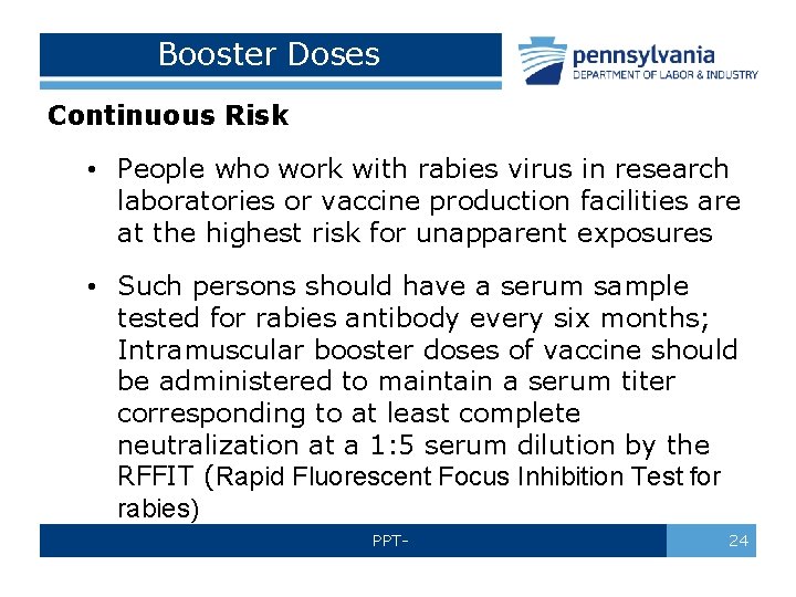 Booster Doses Continuous Risk • People who work with rabies virus in research laboratories