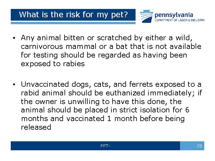 What is the risk for my pet? • Any animal bitten or scratched by