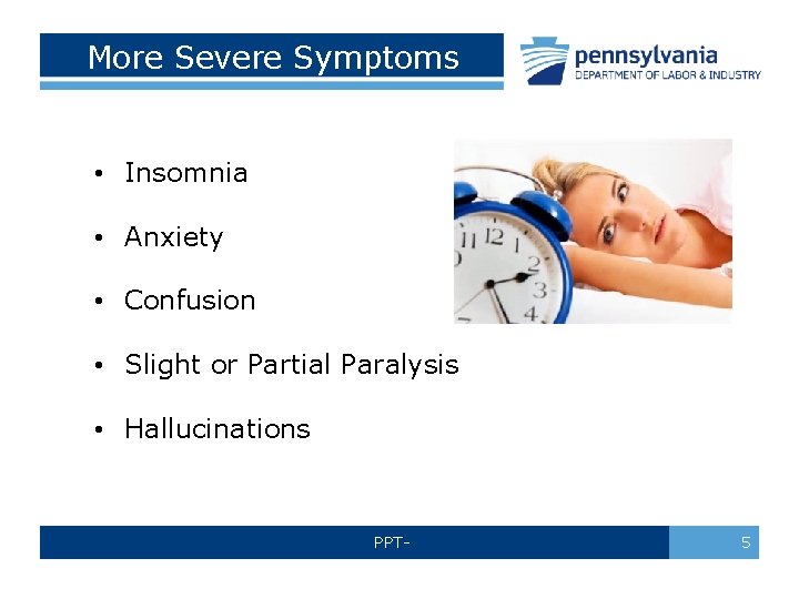 More Severe Symptoms • Insomnia • Anxiety • Confusion • Slight or Partial Paralysis