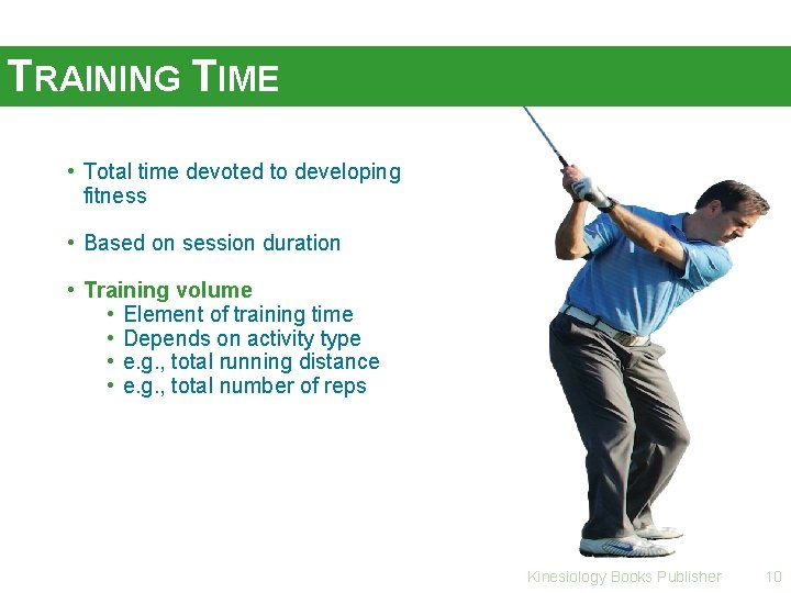 TRAINING TIME • Total time devoted to developing fitness • Based on session duration