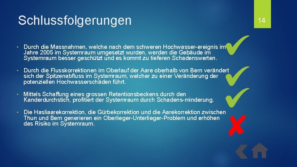 Schlussfolgerungen • Durch die Massnahmen, welche nach dem schweren Hochwasser-ereignis im Jahre 2005 im