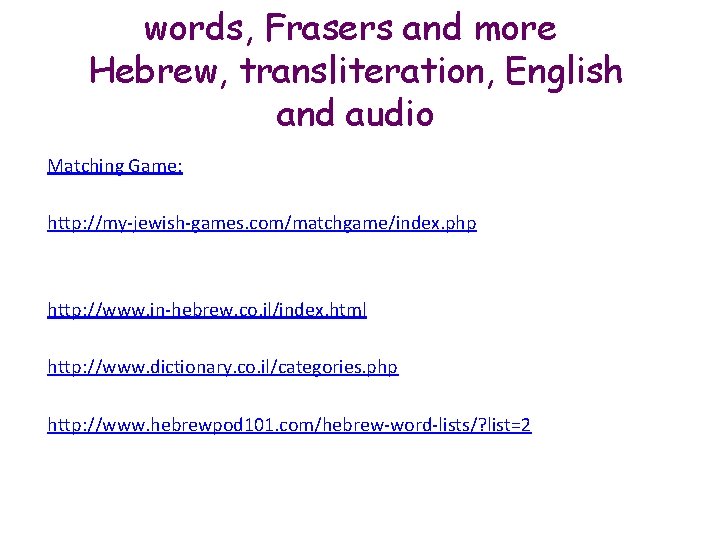 words, Frasers and more Hebrew, transliteration, English and audio Matching Game: http: //my-jewish-games. com/matchgame/index.