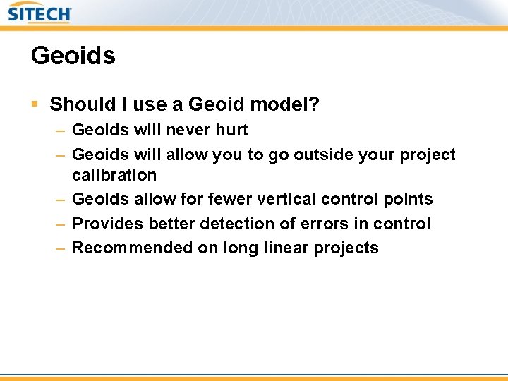 Geoids § Should I use a Geoid model? – Geoids will never hurt –