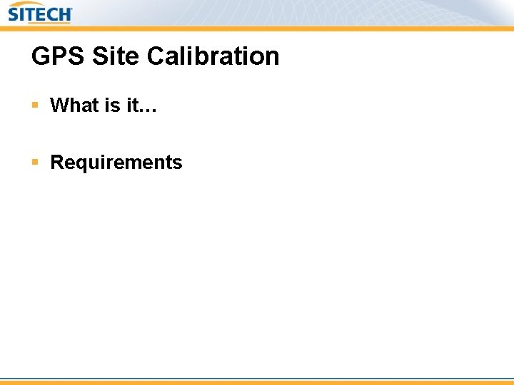 GPS Site Calibration § What is it… § Requirements 