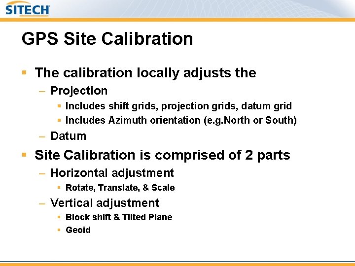 GPS Site Calibration § The calibration locally adjusts the – Projection § Includes shift