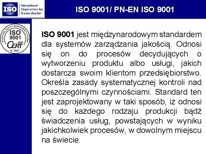 ISO 9001/ PN-EN ISO 9001 jest międzynarodowym standardem dla systemów zarządzania jakością. Odnosi się