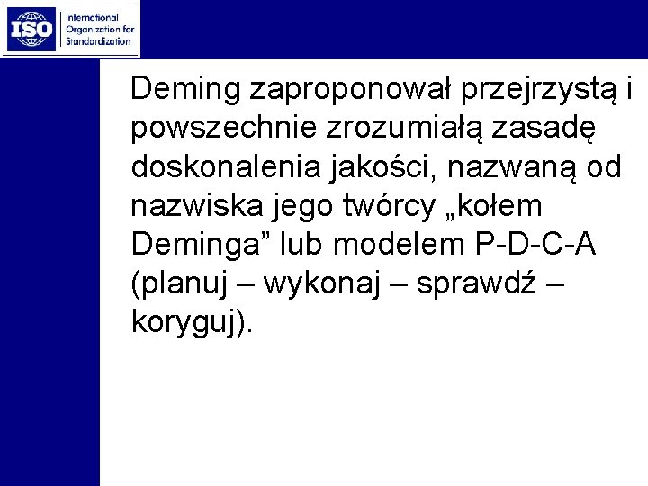  Deming zaproponował przejrzystą i powszechnie zrozumiałą zasadę doskonalenia jakości, nazwaną od nazwiska jego