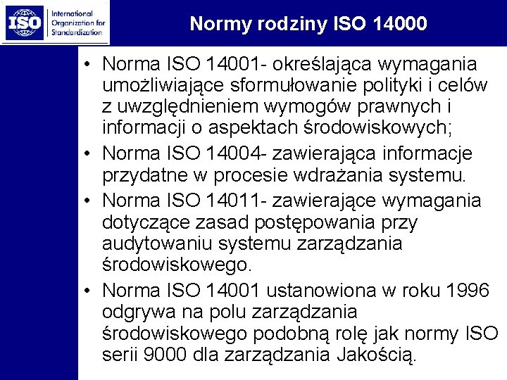 Normy rodziny ISO 14000 • Norma ISO 14001 - określająca wymagania umożliwiające sformułowanie polityki