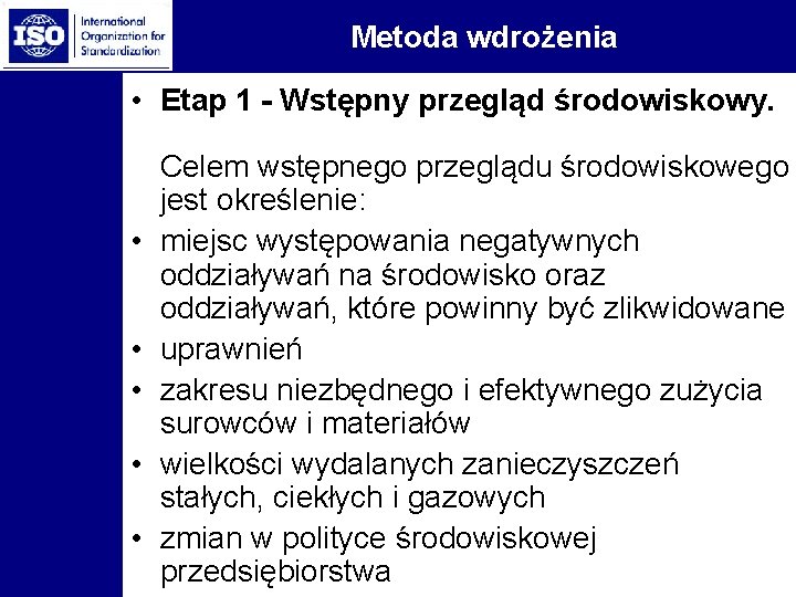 Metoda wdrożenia • Etap 1 - Wstępny przegląd środowiskowy. • • • Celem wstępnego