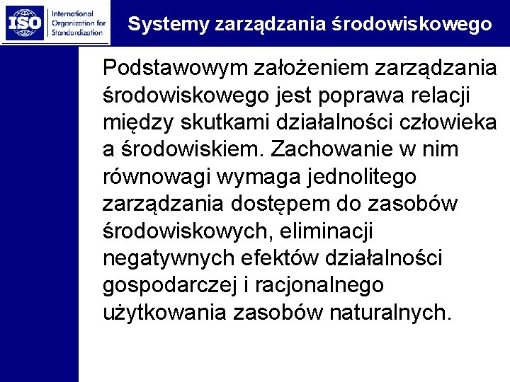 Systemy zarządzania środowiskowego Podstawowym założeniem zarządzania środowiskowego jest poprawa relacji między skutkami działalności człowieka