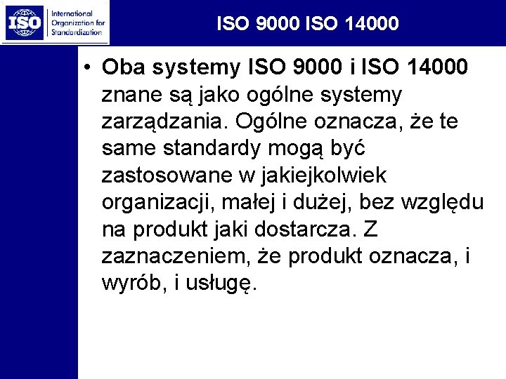 ISO 9000 ISO 14000 • Oba systemy ISO 9000 i ISO 14000 znane są