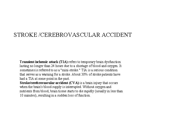 STROKE /CEREBROVASCULAR ACCIDENT Transient ischemic attack (TIA) refers to temporary brain dysfunction lasting no