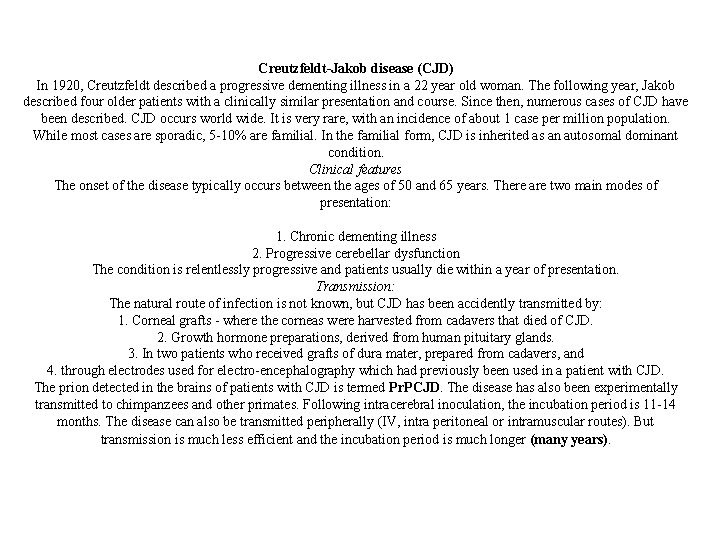 Creutzfeldt-Jakob disease (CJD) In 1920, Creutzfeldt described a progressive dementing illness in a 22