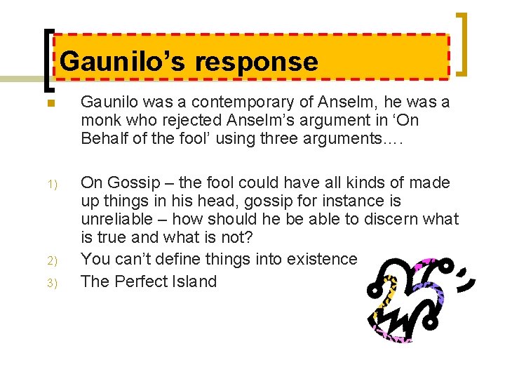 Gaunilo’s response n Gaunilo was a contemporary of Anselm, he was a monk who