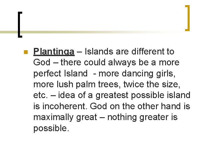 n Plantinga – Islands are different to God – there could always be a