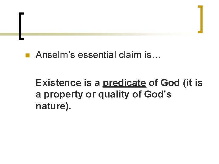 n Anselm’s essential claim is… Existence is a predicate of God (it is a