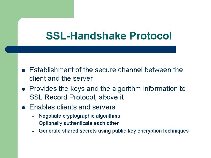 SSL-Handshake Protocol l Establishment of the secure channel between the client and the server