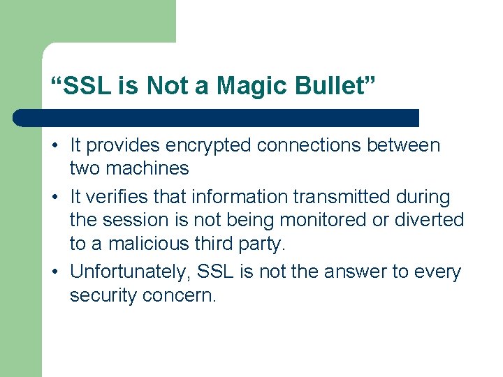 “SSL is Not a Magic Bullet” • It provides encrypted connections between two machines