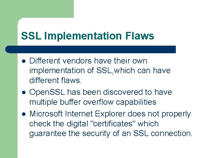 SSL Implementation Flaws l l l Different vendors have their own implementation of SSL,