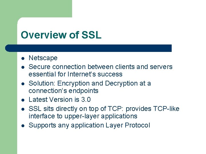 Overview of SSL l l l Netscape Secure connection between clients and servers essential