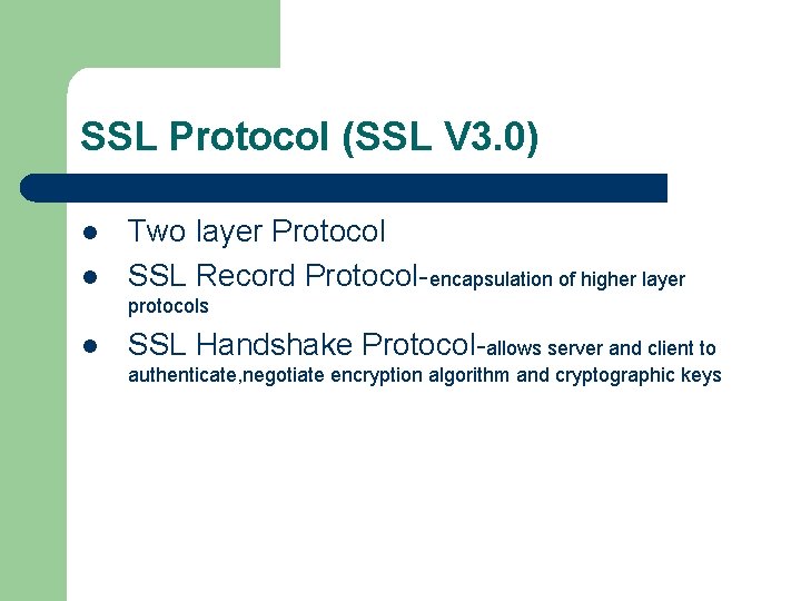 SSL Protocol (SSL V 3. 0) l l Two layer Protocol SSL Record Protocol-encapsulation