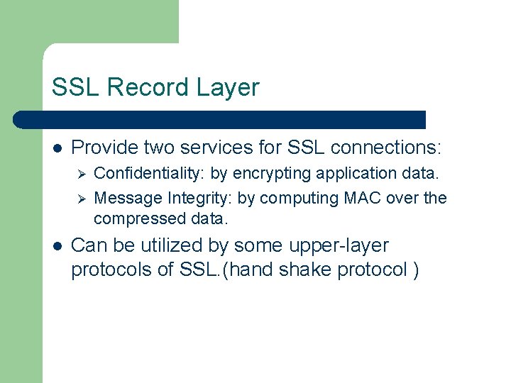 SSL Record Layer l Provide two services for SSL connections: Ø Ø l Confidentiality: