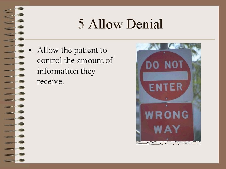 5 Allow Denial • Allow the patient to control the amount of information they