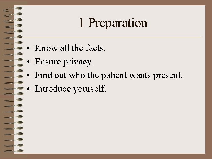 1 Preparation • • Know all the facts. Ensure privacy. Find out who the
