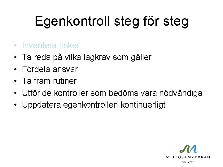Egenkontroll steg för steg • • • Inventera risker Ta reda på vilka lagkrav