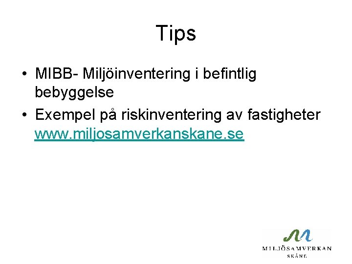 Tips • MIBB- Miljöinventering i befintlig bebyggelse • Exempel på riskinventering av fastigheter www.