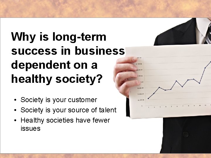 Why is long-term success in business dependent on a healthy society? • Society is