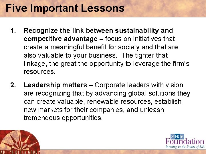 Five Important Lessons 1. Recognize the link between sustainability and competitive advantage – focus