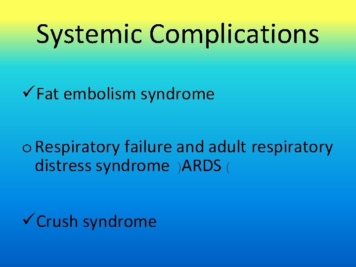 Systemic Complications üFat embolism syndrome o Respiratory failure and adult respiratory distress syndrome )ARDS