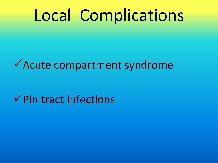 Local Complications üAcute compartment syndrome üPin tract infections 
