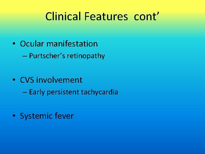 Clinical Features cont’ • Ocular manifestation – Purtscher’s retinopathy • CVS involvement – Early