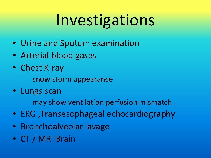 Investigations • Urine and Sputum examination • Arterial blood gases • Chest X-ray snow