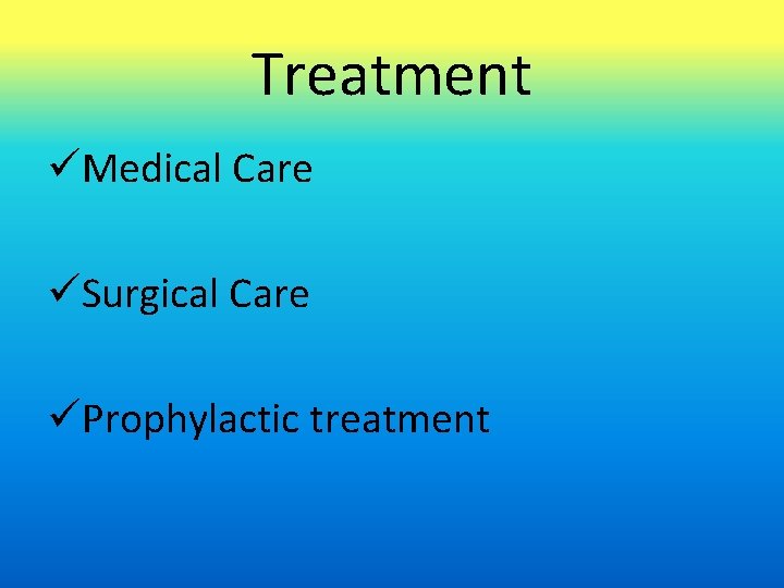 Treatment üMedical Care üSurgical Care üProphylactic treatment 