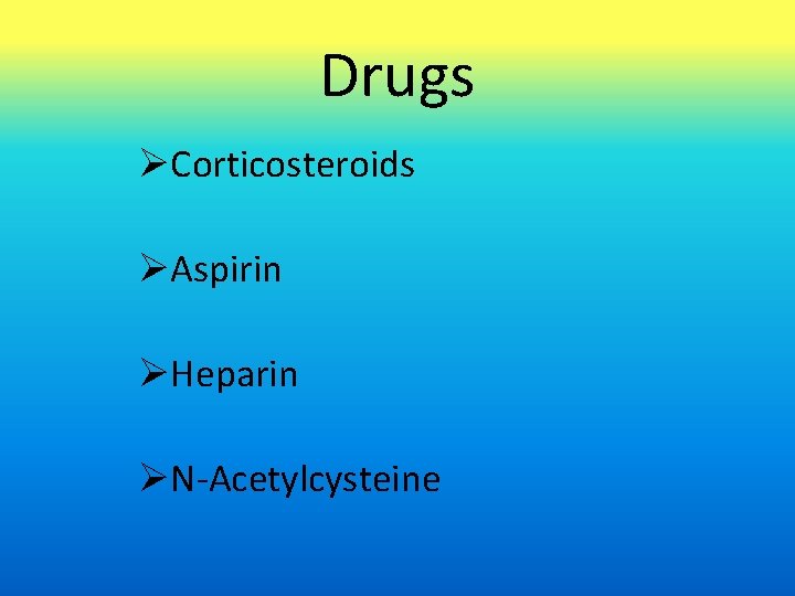 Drugs Corticosteroids Aspirin Heparin N-Acetylcysteine 