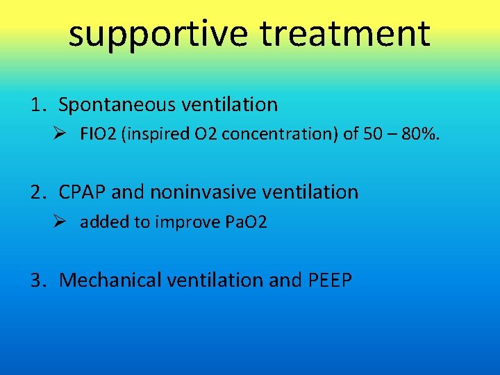 supportive treatment 1. Spontaneous ventilation FIO 2 (inspired O 2 concentration) of 50 –
