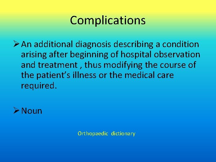 Complications An additional diagnosis describing a condition arising after beginning of hospital observation and