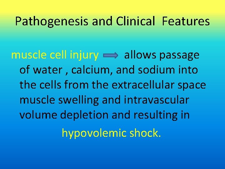 Pathogenesis and Clinical Features muscle cell injury allows passage of water , calcium, and