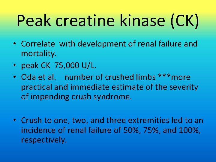 Peak creatine kinase (CK) • Correlate with development of renal failure and mortality. •