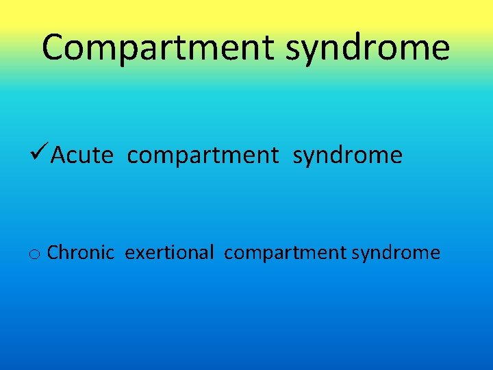 Compartment syndrome üAcute compartment syndrome o Chronic exertional compartment syndrome 