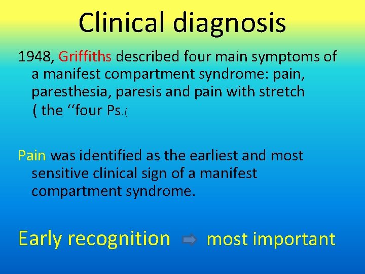 Clinical diagnosis 1948, Griffiths described four main symptoms of a manifest compartment syndrome: pain,