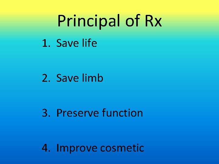 Principal of Rx 1. Save life 2. Save limb 3. Preserve function 4. Improve