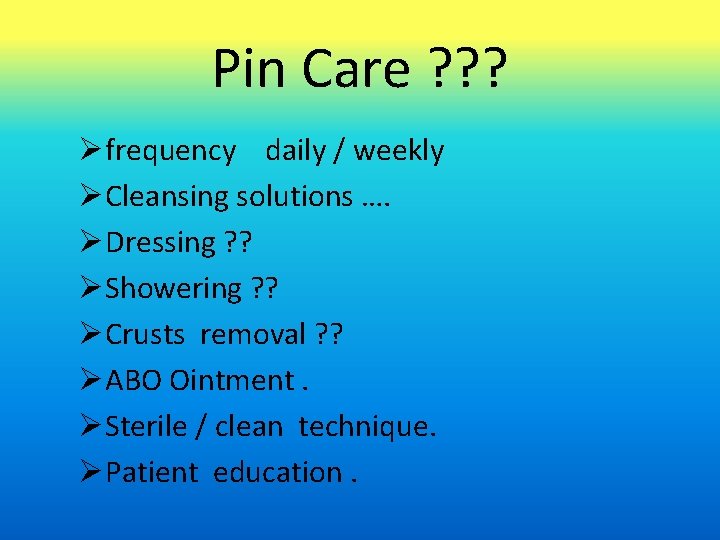 Pin Care ? ? ? frequency daily / weekly Cleansing solutions …. Dressing ?