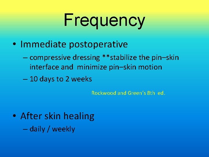 Frequency • Immediate postoperative – compressive dressing **stabilize the pin–skin interface and minimize pin–skin