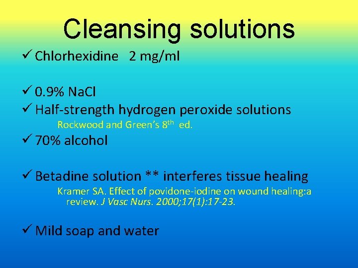 Cleansing solutions ü Chlorhexidine 2 mg/ml ü 0. 9% Na. Cl ü Half-strength hydrogen